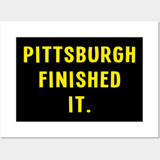 Pittsburgh Finished It. Posters and Art